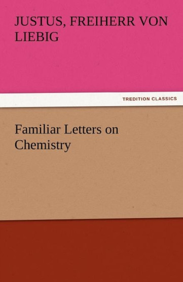 Familiar Letters on Chemistry by Justus Freiherr Von Liebig - Paperback