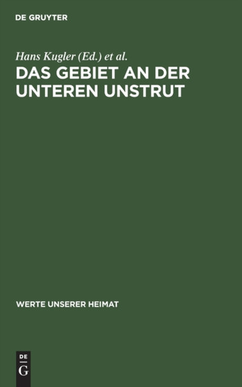 Das Gebiet an Der Unteren Unstrut : Ergebnisse Der Heimatkundlichen Bestandsaufnahme in Den Gebieten Wiehe, Nebra Und Freyburg : 46 by Hans Kugler - Hardback