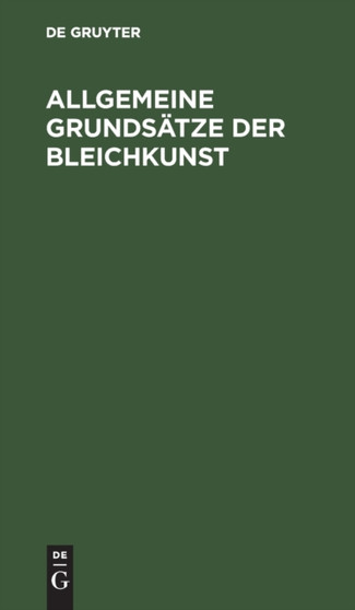 Allgemeine Grundsatze Der Bleichkunst : Oder Theoretische Und Praktische Anleitung Zum Bleichen Des Flachses, Der Baumwolle, Der Wolle Und Seide, So Wie Der Aus Ihnen Gesponnenen Garne, Und Gewebten O by Sigismund Friedrich Hermbstadt - Hardback