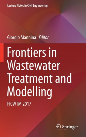 Frontiers in Wastewater Treatment and Modelling : FICWTM 2017 : 4 by Giorgio Mannina - Hardback