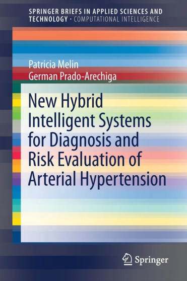 New Hybrid Intelligent Systems for Diagnosis and Risk Evaluation of Arterial Hypertension by Patricia Melin - Paperback