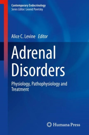Adrenal Disorders : Physiology, Pathophysiology and Treatment by Alice C. Levine - Hardback Adrenal Disorders : Physiology, Pathophysiology and Treatment by Alice C. Levine - Hardback