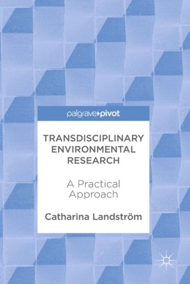 Transdisciplinary Environmental Research : A Practical Approach by Catharina Landstrom - Hardback