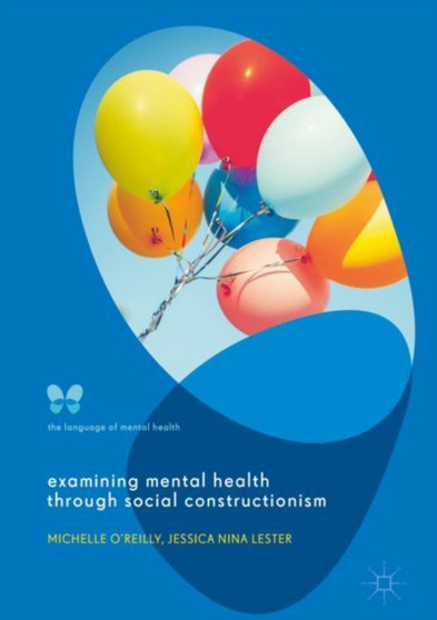 Examining Mental Health through Social Constructionism : The Language of Mental Health by Michelle O'Reilly - Hardback
