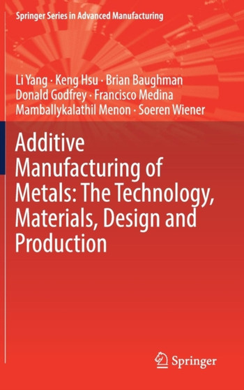 Additive Manufacturing of Metals: The Technology, Materials, Design and Production by Li Yang - Hardback
