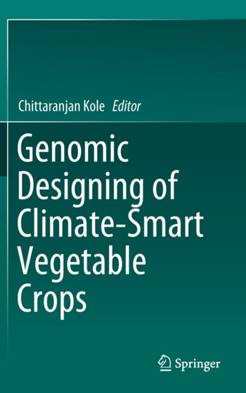 Genomic Designing of Climate-Smart Vegetable Crops by Chittaranjan Kole - Hardback