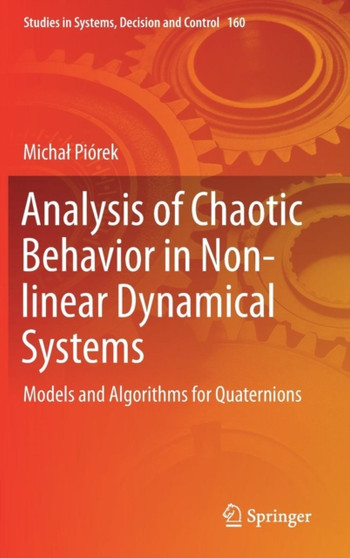 Analysis of Chaotic Behavior in Non-linear Dynamical Systems : Models and Algorithms for Quaternions : 160 by Michal Piorek - Hardback