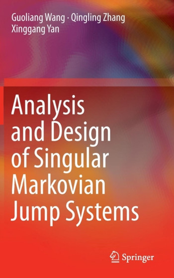 Analysis and Design of Singular Markovian Jump Systems by Guoliang Wang - Hardback