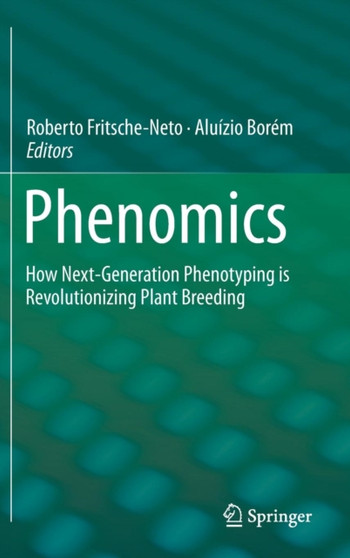 Phenomics : How Next-Generation Phenotyping is Revolutionizing Plant Breeding by Roberto Fritsche-Neto - Hardback