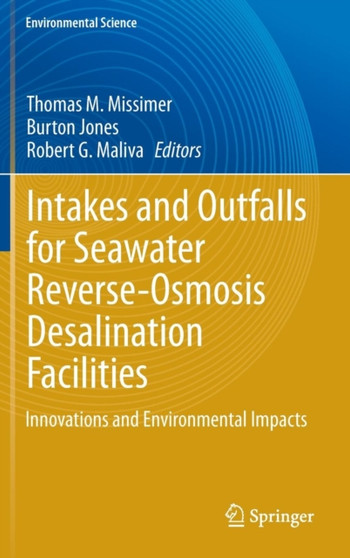 Intakes and Outfalls for Seawater Reverse-Osmosis Desalination Facilities : Innovations and Environmental Impacts by Thomas M. Missimer - Hardback