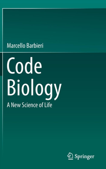 Code Biology : A New Science of Life by Marcello Barbieri - Hardback