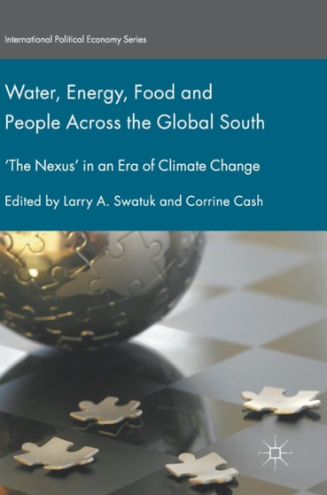 Water, Energy, Food and People Across the Global South : 'The Nexus' in an Era of Climate Change by Larry A. Swatuk - Hardback