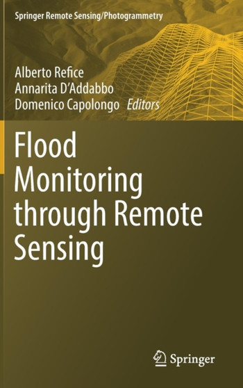 Flood Monitoring through Remote Sensing by Alberto Refice - Hardback