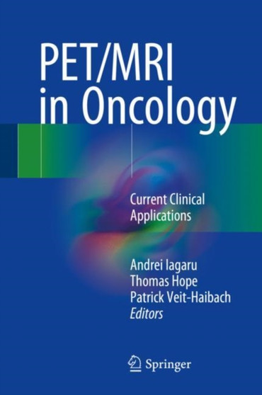 PET/MRI in Oncology : Current Clinical Applications by Andrei Iagaru - Hardback