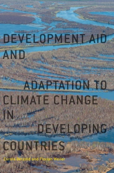 Development Aid and Adaptation to Climate Change in Developing Countries by Carola Betzold - Hardback