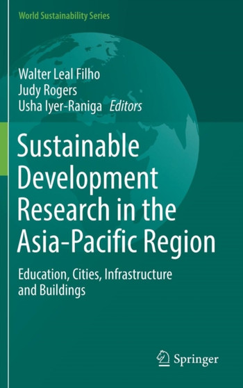 Sustainable Development Research in the Asia-Pacific Region : Education, Cities, Infrastructure and Buildings by Walter Leal Filho - Hardback
