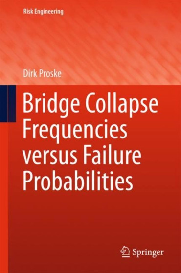 Bridge Collapse Frequencies versus Failure Probabilities by Dirk Proske - Hardback