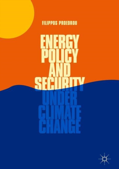 Energy Policy and Security under Climate Change by Filippos Proedrou - Hardback