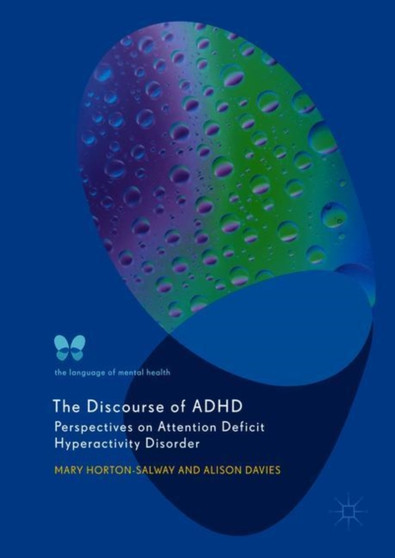 The Discourse of ADHD : Perspectives on Attention Deficit Hyperactivity Disorder by Mary Horton-Salway - Hardback