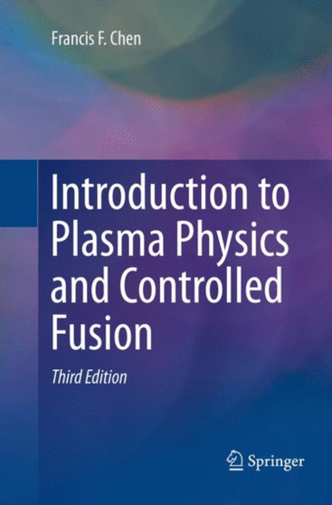 Introduction to Plasma Physics and Controlled Fusion by Francis Chen - Paperback