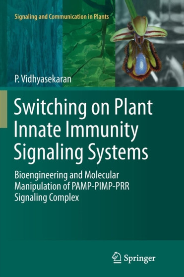 Switching on Plant Innate Immunity Signaling Systems : Bioengineering and Molecular Manipulation of PAMP-PIMP-PRR Signaling Complex by P. Vidhyasekaran - Paperback