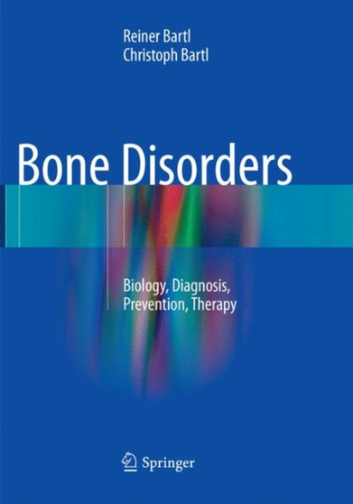 Bone Disorders : Biology, Diagnosis, Prevention, Therapy by Reiner Bartl - Paperback