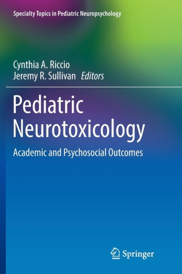 Pediatric Neurotoxicology : Academic and Psychosocial Outcomes by Cynthia A. Riccio - Paperback