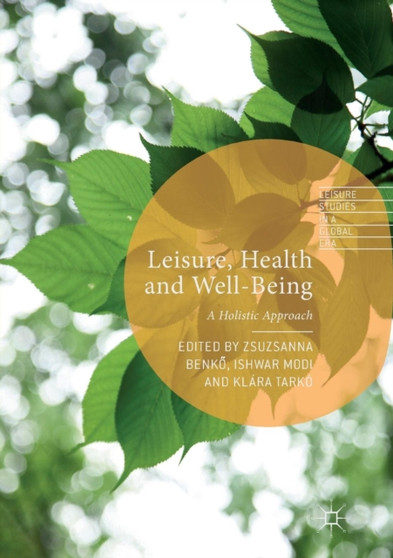 Leisure, Health and Well-Being : A Holistic Approach by Zsuzsanna Benko - Paperback