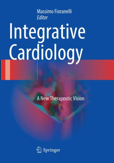 Integrative Cardiology : A New Therapeutic Vision by Massimo Fioranelli - Paperback