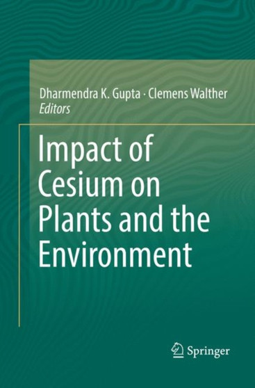 Impact of Cesium on Plants and the Environment by Dharmendra K. Gupta - Paperback