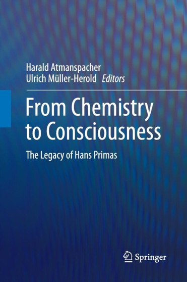 From Chemistry to Consciousness : The Legacy of Hans Primas by Harald Atmanspacher - Paperback