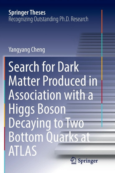 Search for Dark Matter Produced in Association with a Higgs Boson Decaying to Two Bottom Quarks at ATLAS by Yangyang Cheng - Paperback