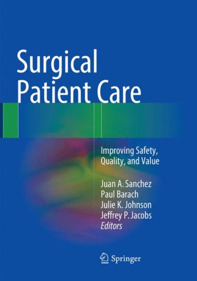 Surgical Patient Care : Improving Safety, Quality and Value by Juan A. Sanchez - Paperback