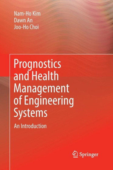 Prognostics and Health Management of Engineering Systems : An Introduction by Nam-Ho Kim - Paperback