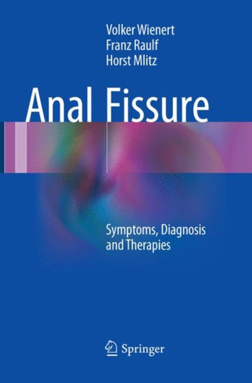 Anal Fissure : Symptoms, Diagnosis and Therapies by Volker Wienert - Paperback