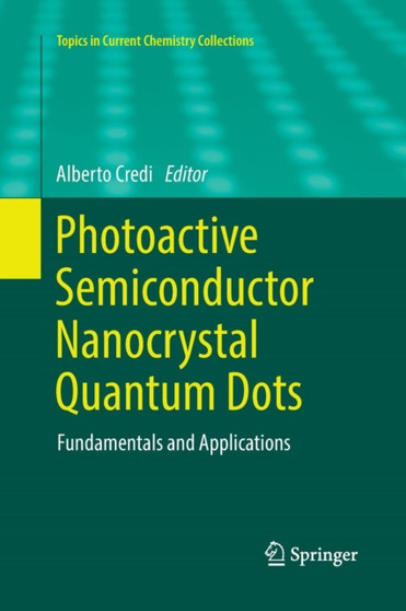 Photoactive Semiconductor Nanocrystal Quantum Dots : Fundamentals and Applications by Alberto Credi - Paperback