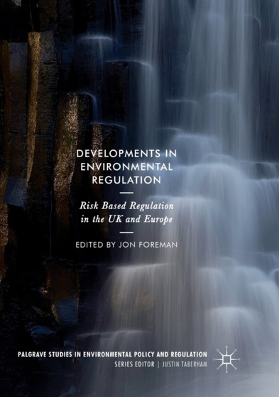Developments in Environmental Regulation : Risk based regulation in the UK and Europe by Jon Foreman - Paperback