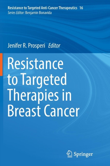 Resistance to Targeted Therapies in Breast Cancer : 16 by Jenifer R. Prosperi - Paperback