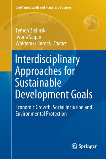 Interdisciplinary Approaches for Sustainable Development Goals : Economic Growth, Social Inclusion and Environmental Protection by Tymon Zielinski - Paperback