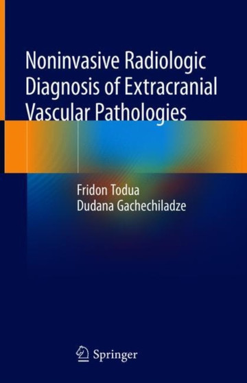Noninvasive Radiologic Diagnosis of Extracranial Vascular Pathologies by Fridon Todua - Hardback