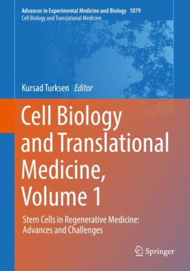 Cell Biology and Translational Medicine, Volume 1 : Stem Cells in Regenerative Medicine: Advances and Challenges : 1079 by Kursad Turksen - Hardback