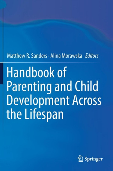 Handbook of Parenting and Child Development Across the Lifespan by Matthew R. Sanders - Hardback