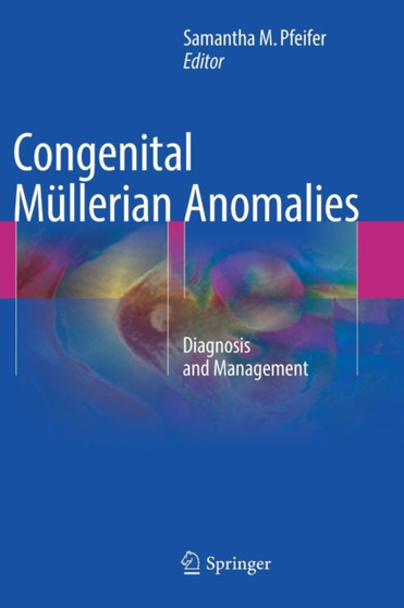 Congenital Mullerian Anomalies : Diagnosis and Management by Samantha M. Pfeifer - Hardback