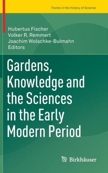 Gardens, Knowledge and the Sciences in the Early Modern Period by Hubertus Fischer - Hardback