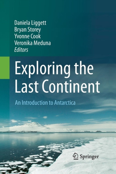Exploring the Last Continent : An Introduction to Antarctica by Daniela Liggett - Paperback