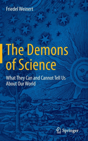 The Demons of Science : What They Can and Cannot Tell Us About Our World by Friedel Weinert - Hardback