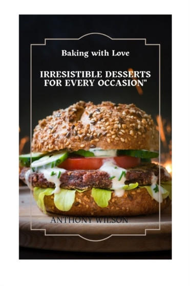 Baking with Love : Irresistible Desserts for Every occasions