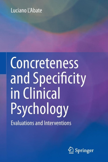 Concreteness and Specificity in Clinical Psychology : Evaluations and Interventions by Luciano L'Abate - Paperback