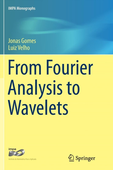 From Fourier Analysis to Wavelets : 3 by Jonas Gomes - Paperback