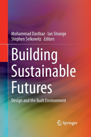 Building Sustainable Futures : Design and the Built Environment by Mohammad Dastbaz - Paperback